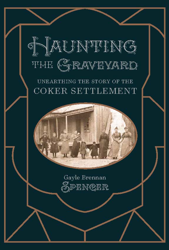 Haunting the Graveyard: 
       Unearthing the Story of the Coker Settlement